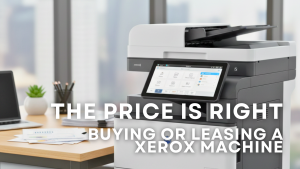 Read more about the article The Price is Right: The Cost of Buying or Leasing a Xerox Machine